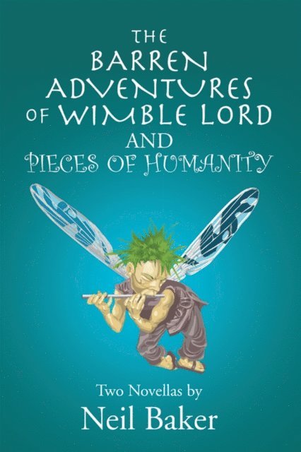 Neil Baker - Barren Adventures  of Wimble Lord  and  Pieces of Humanity, E-bok