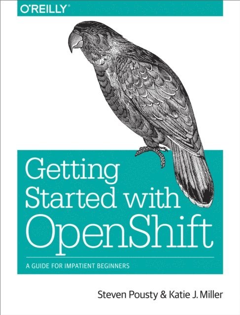 Katie Miller, Steve Pousty - Getting Started with OpenShift, E-bok