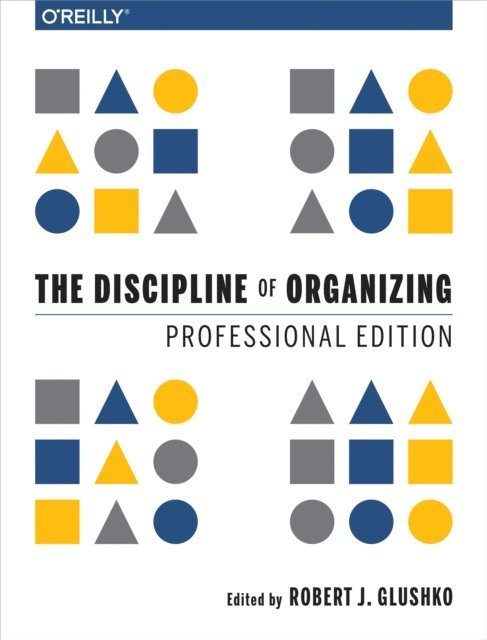 Robert J. Glushko - Discipline of Organizing: Professional Edition, E-bok
