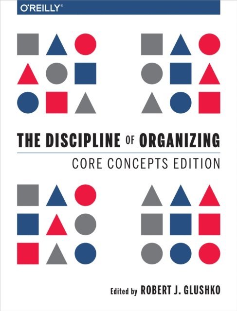 Robert J. Glushko - Discipline of Organizing: Core Concepts Edition, E-bok