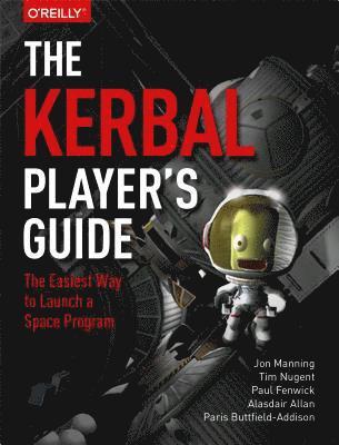 Paris Buttfield-Addison, Alasdair Allan, Paul Fenwick, Tim Nugent, Jon Manning - Kerbal Player's Guide, E-bok