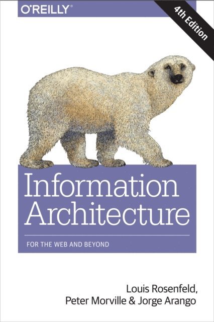 Jorge Arango, Peter Morville, Louis Rosenfeld - Information Architecture, E-bok