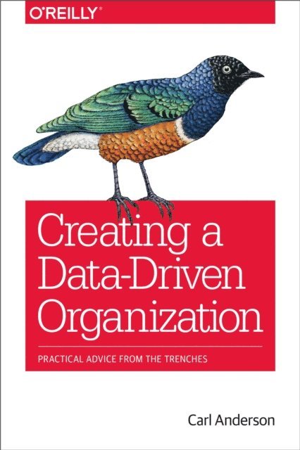 Carl Anderson - Creating a Data-Driven Organization, E-bok