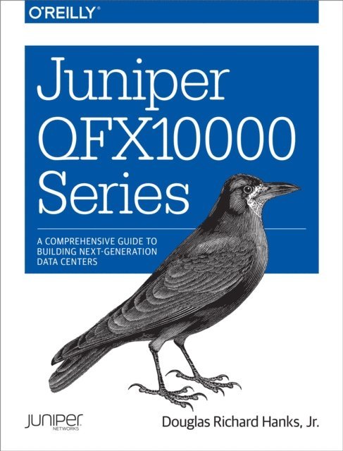 Douglas Richard Hanks Jr. - Juniper QFX10000 Series, E-bok