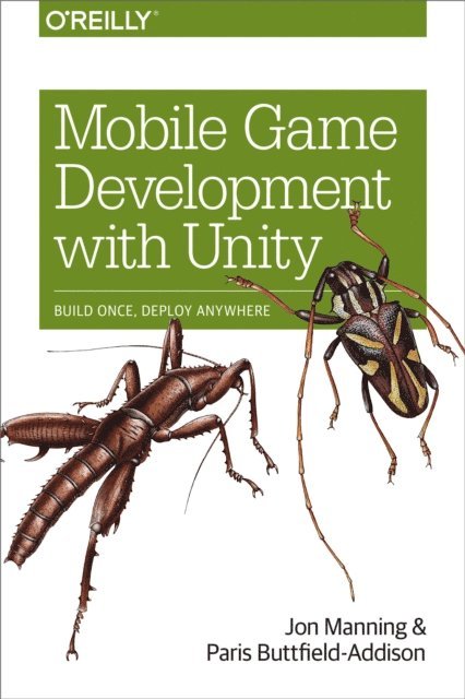Paris Buttfield-Addison, Jonathon Manning - Mobile Game Development with Unity, E-bok