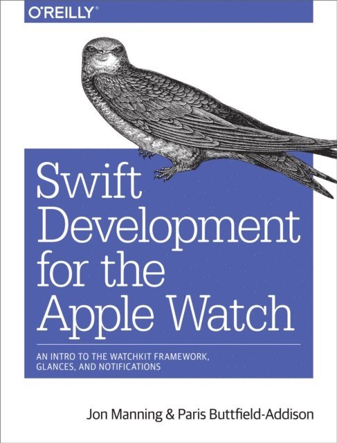 Paris Buttfield-Addison, Jon Manning - Swift Development for the Apple Watch, E-bok