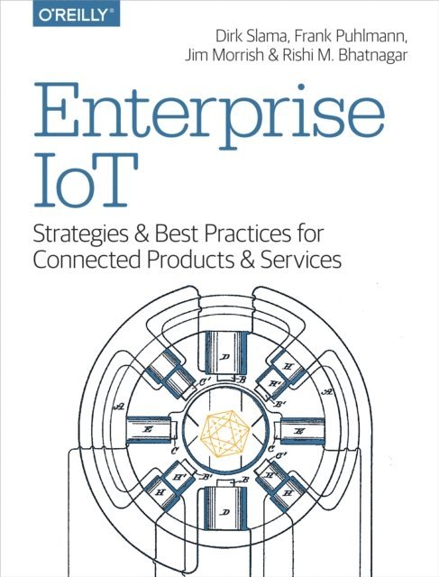Rishi M Bhatnagar, Jim Morrish, Frank Puhlmann, Dirk Slama - Enterprise IoT, E-bok