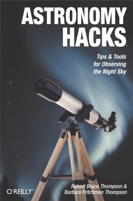 Barbara Fritchman Thompson, Robert Bruce Thompson - Astronomy Hacks, E-bok