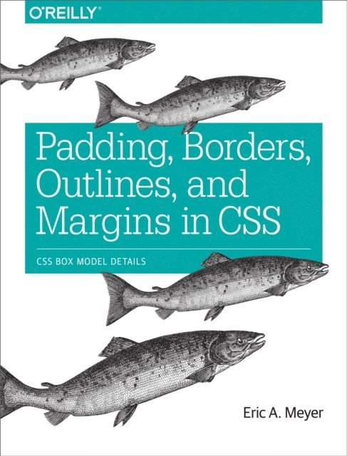 Eric A. Meyer - Padding, Borders, Outlines, and Margins in CSS, E-bok