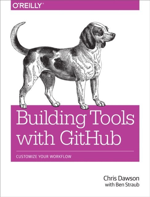 Ben Straub, Chris Dawson - Building Tools with GitHub, E-bok