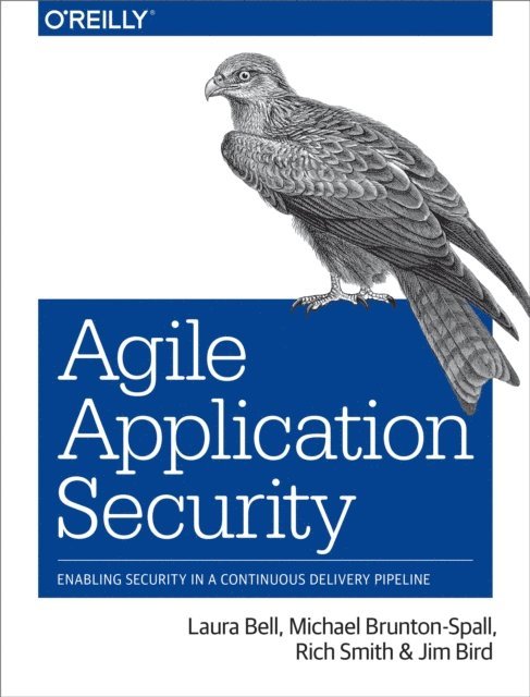 Jim Bird, Rich Smith, Michael Brunton-Spall, Laura Bell - Agile Application Security, E-bok