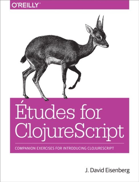 J.  David Eisenberg - Etudes for ClojureScript, E-bok