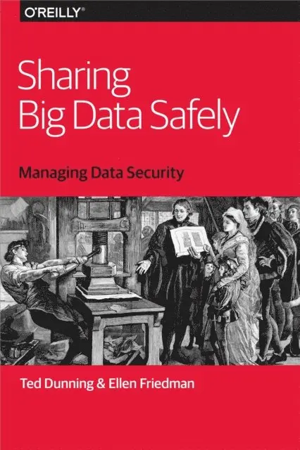 Ellen Friedman, Ted Dunning - Sharing Big Data Safely, E-bok. Tillgänglighet: Lägg i varukorg