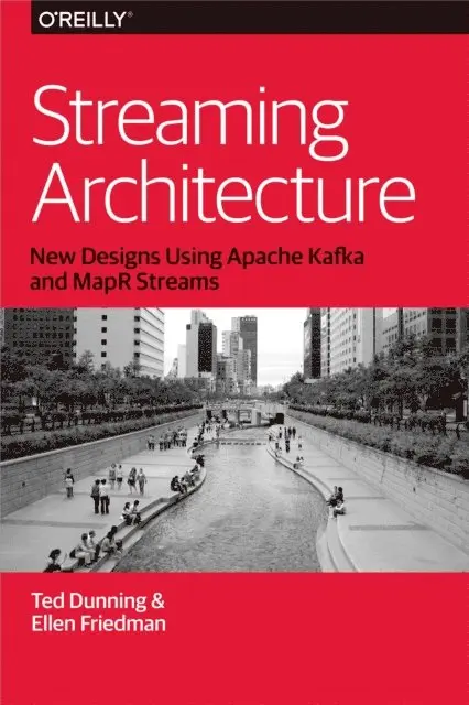 Ellen Friedman, Ted Dunning - Streaming Architecture, E-bok. Tillgänglighet: Lägg i varukorg