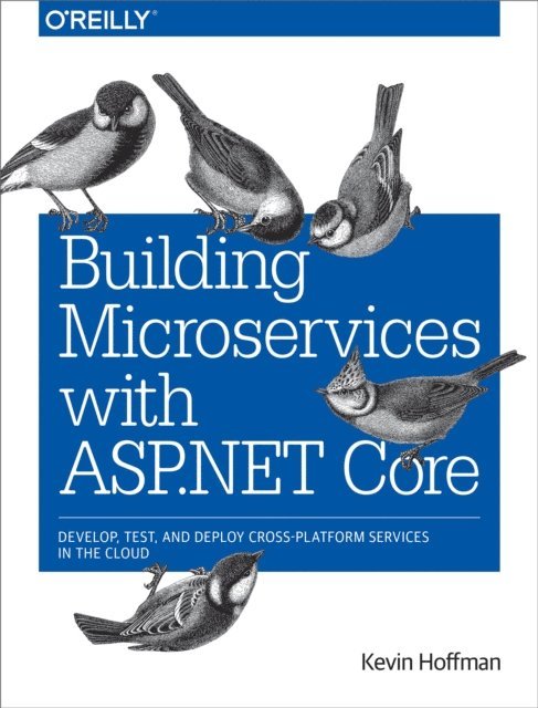 Kevin Hoffman - Building Microservices with ASP.NET Core, E-bok