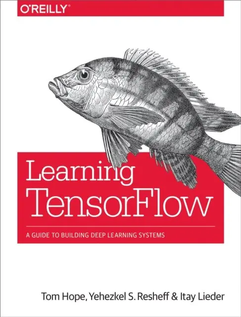 Itay Lieder, Yehezkel S. Resheff, Tom Hope - Learning TensorFlow, E-bok. Tillgänglighet: Lägg i varukorg