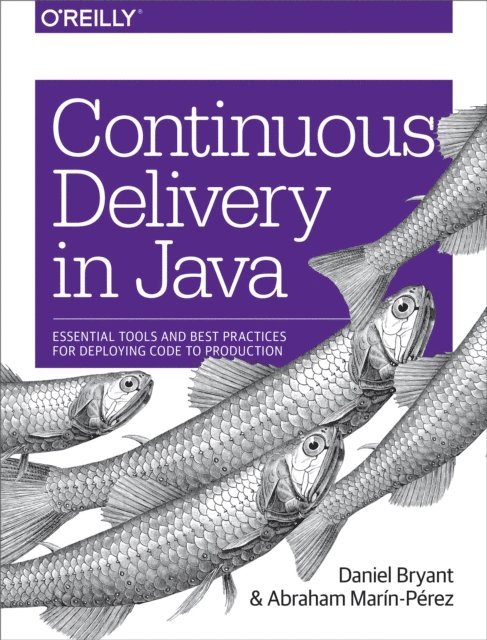 Abraham Marin-Perez, Daniel Bryant - Continuous Delivery in Java, E-bok