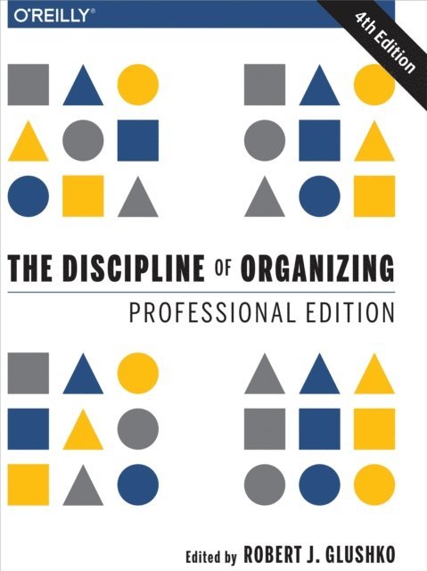 Robert J. Glushko - Discipline of Organizing: Professional Edition, E-bok