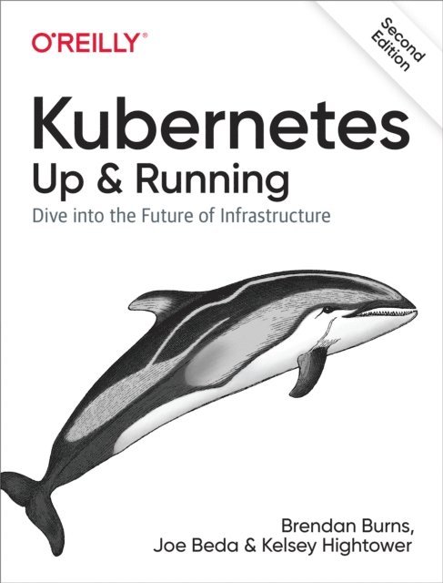 Kelsey Hightower, Joe Beda, Brendan Burns - Kubernetes: Up and Running, E-bok