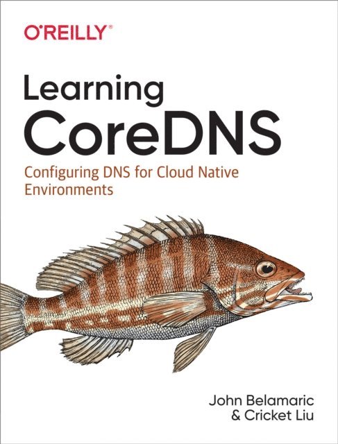 Cricket Liu, John Belamaric - Learning CoreDNS, E-bok