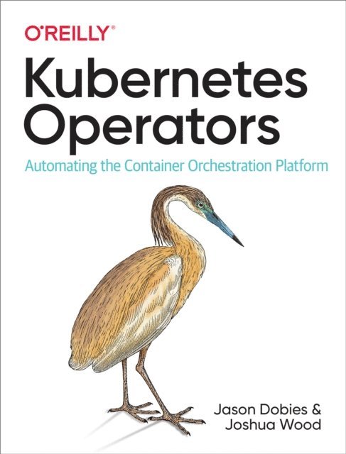 Joshua Wood, Jason Dobies - Kubernetes Operators, E-bok