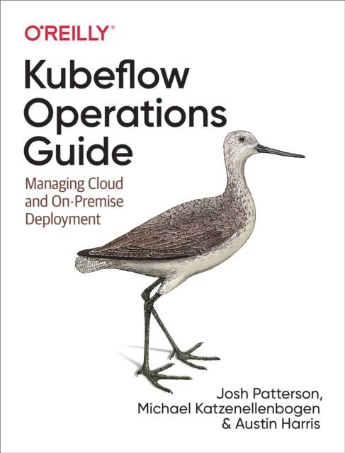 Austin Harris, Michael Katzenellenbogen, Josh Patterson - Kubeflow Operations Guide, E-bok