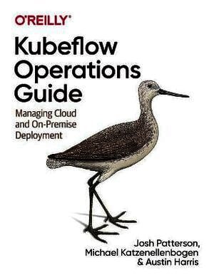 Josh Patterson, Michael Katzenellenbogen, Austin Harris - Kubeflow Operations Guide, Häftad