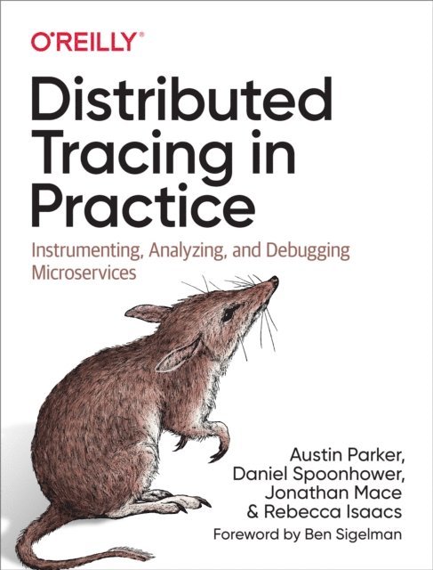 Rebecca Isaacs, Ben Sigelman, Jonathan Mace, Daniel Spoonhower, Austin Parker - Distributed Tracing in Practice, E-bok
