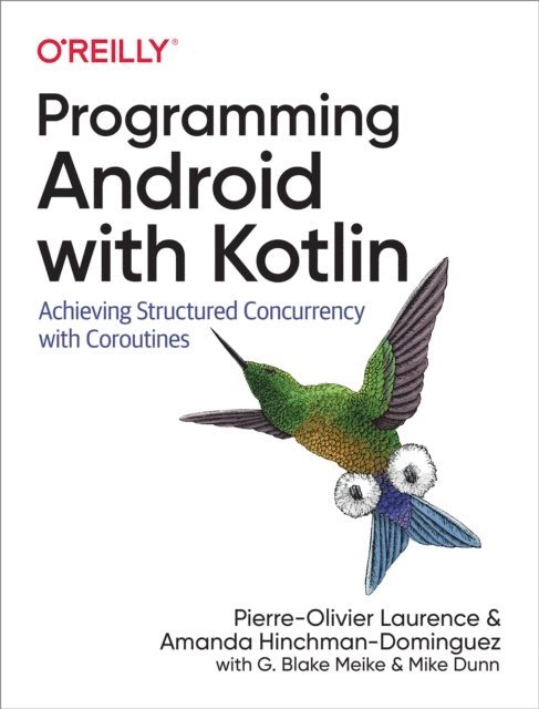 Mike Dunn, G. Blake Meike, Amanda Hinchman-Dominguez, Pierre-Olivier Laurence - Programming Android with Kotlin, E-bok