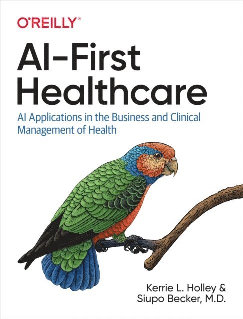 Siupo  Becker M.D., Kerrie  L. Holley - AI-First Healthcare, E-bok