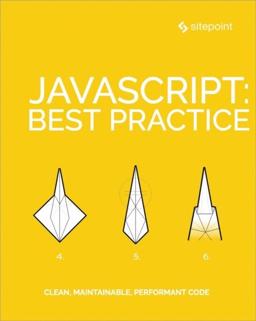 Craig Buckler, M. David Green, Jeff Mott, Samier Saeed, Ivan Curic, Moritz Kroger, James Kolce - JavaScript: Best Practice, E-bok