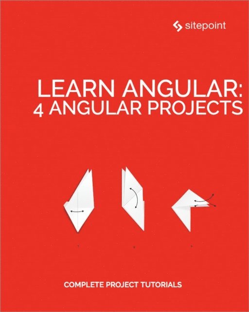 Ilya Bodrov-Krukowski, Simon Holmes, Jeremy Wilken, Manjunath M - Learn Angular: 4 Angular Projects, E-bok