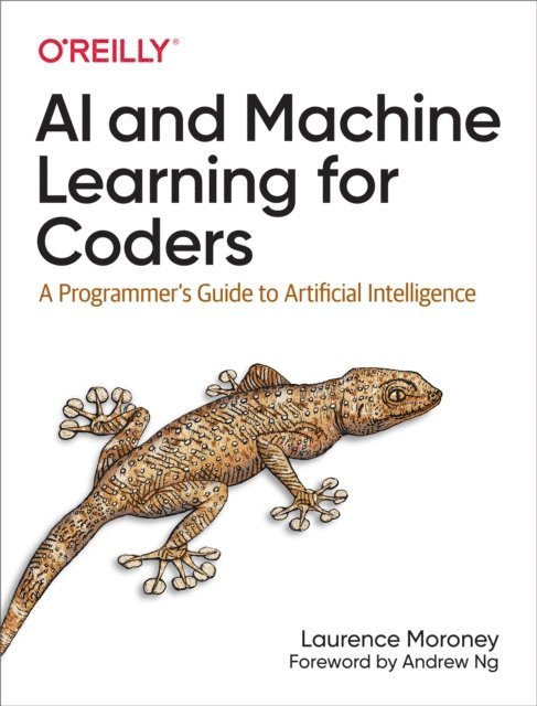 Laurence Moroney - AI and Machine Learning for Coders, E-bok