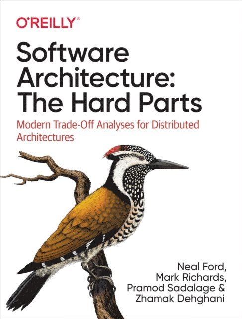 Zhamak Dehghani, Pramod Sadalage, Mark Richards, Neal Ford - Software Architecture: The Hard Parts, E-bok