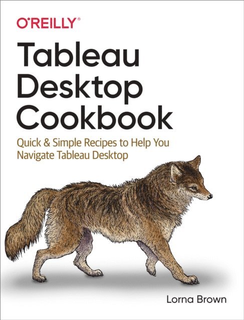 Lorna Brown - Tableau Desktop Cookbook, E-bok