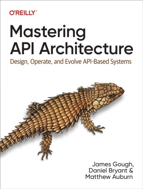 Matthew Auburn, Daniel Bryant, James Gough - Mastering API Architecture, E-bok