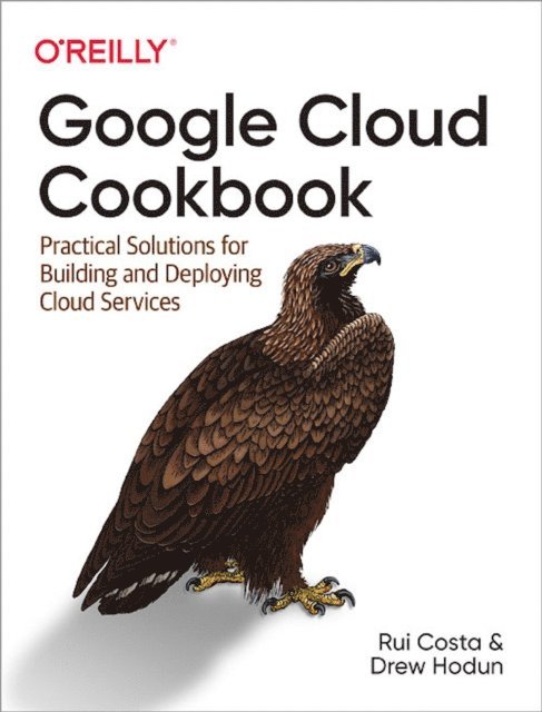 Drew Hodun, Rui  Santos Costa - Google Cloud Cookbook, E-bok