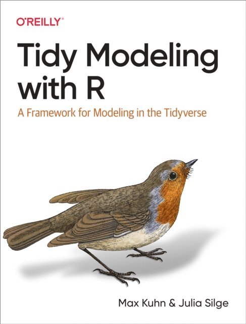Julia Silge, Max Kuhn - Tidy Modeling with R, E-bok