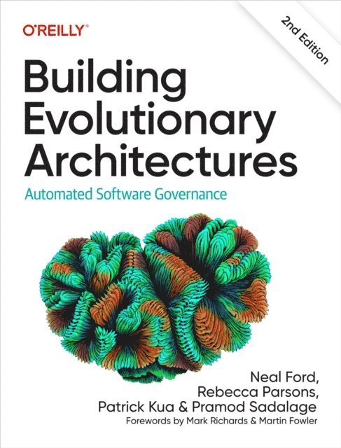 Pramod Sadalage, Patrick Kua, Rebecca Parsons, Neal Ford - Building Evolutionary Architectures, E-bok