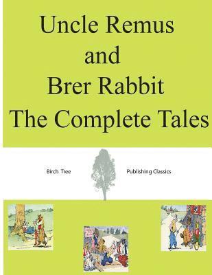 Uncle Remus and Brer Rabbit The Complete Tales