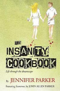 John Allen Parker, Jennifer Parker - The Insanity Cookbook: Life through the dreamscape, Häftad. Tillgänglighet: Lägg i varukorg