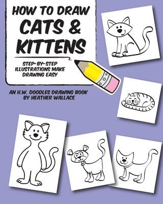 Heather Wallace - How to Draw Cats and Kittens: Step-by-Step Illustrations Make Drawing Easy, Häftad. Tillgänglighet: Lägg i varukorg
