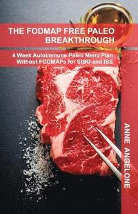 The FODMAP Free Paleo Breakthrough: 4 Weeks of Autoimmune Paleo Recipes Without FODMAPS