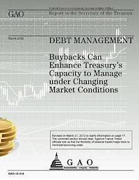 Government Accountability Office - Debt Management: Buybacks Can Enhance Treasury's Capacity to Manage under Changing Market Conditions, Häftad. Tillgänglighet: Lägg i varukorg