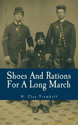 H. Clay Trumbull - Shoes And Rations For A Long March: Or Needs And Supplies In Every-Day Life, Häftad. Tillgänglighet: Lägg i varukorg