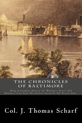 J. Thomas Scharf - The Chronicles Of Baltimore: Being A Complete History Of "Baltimore Town" And Baltimore City From The Earliest Period To The Present Time., Häftad. Tillgänglighet: Lägg i varukorg
