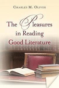 Charles M. Oliver - The Pleasures in Reading Good Literature, Häftad. Tillgänglighet: Lägg i varukorg