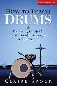 Claire Brock - How To Teach Drums: Your complete guide to becoming a successful drum teacher, Häftad. Tillgänglighet: Lägg i varukorg