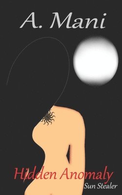 A. Mani - Sun Stealer. Hidden Anomaly., Häftad