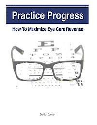 Jonathan Grauel, Gordon Duncan - Practice Progress: How to Maximize Eye Care Revenue, Häftad. Tillgänglighet: Lägg i varukorg